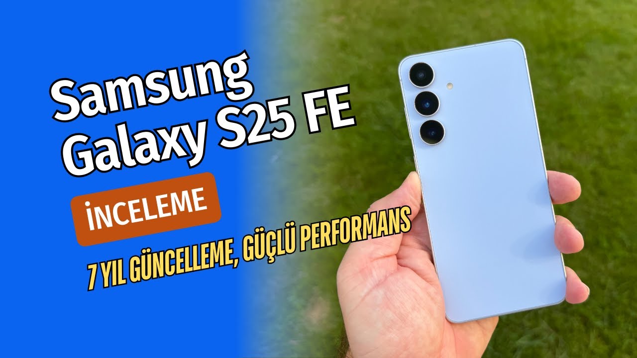Samsung Galaxy S25 FE review: Is it worth 40 thousand TL?